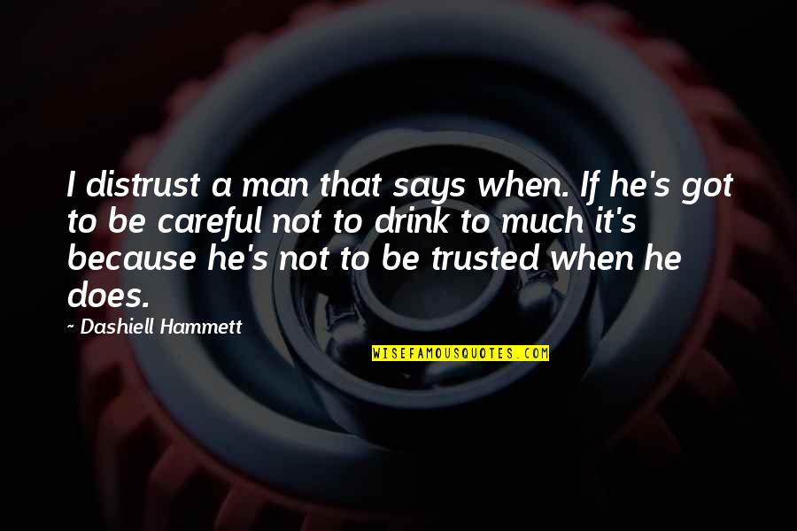 Drink To That Quotes By Dashiell Hammett: I distrust a man that says when. If