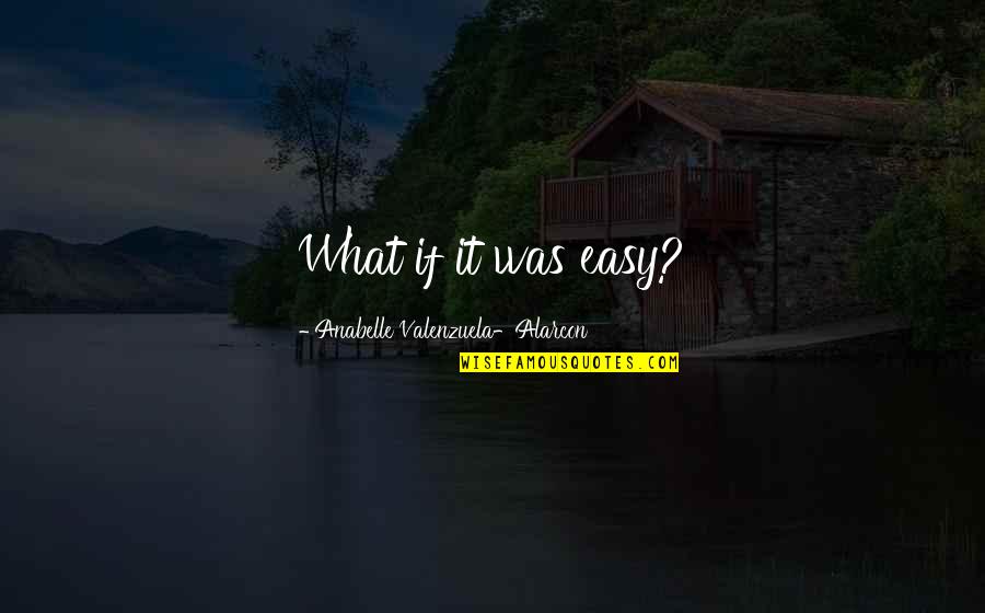 Drink Umbrellas Quotes By Anabelle Valenzuela-Alarcon: What if it was easy? Drink Umbrellas Quotes By Anabelle Valenzuela-Alarcon: What if it was easy?