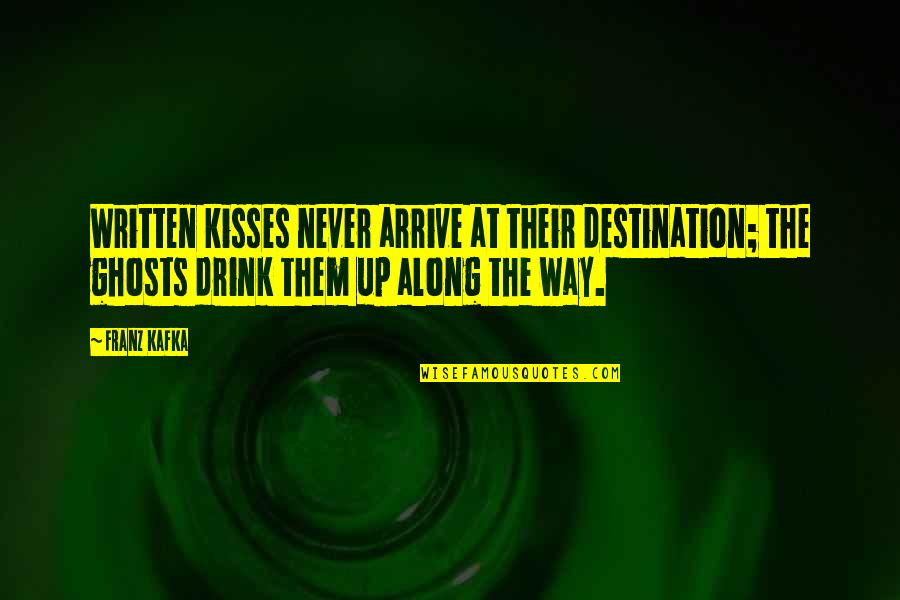 Drink Up Quotes By Franz Kafka: Written kisses never arrive at their destination; the Drink Up Quotes By Franz Kafka: Written kisses never arrive at their destination; the