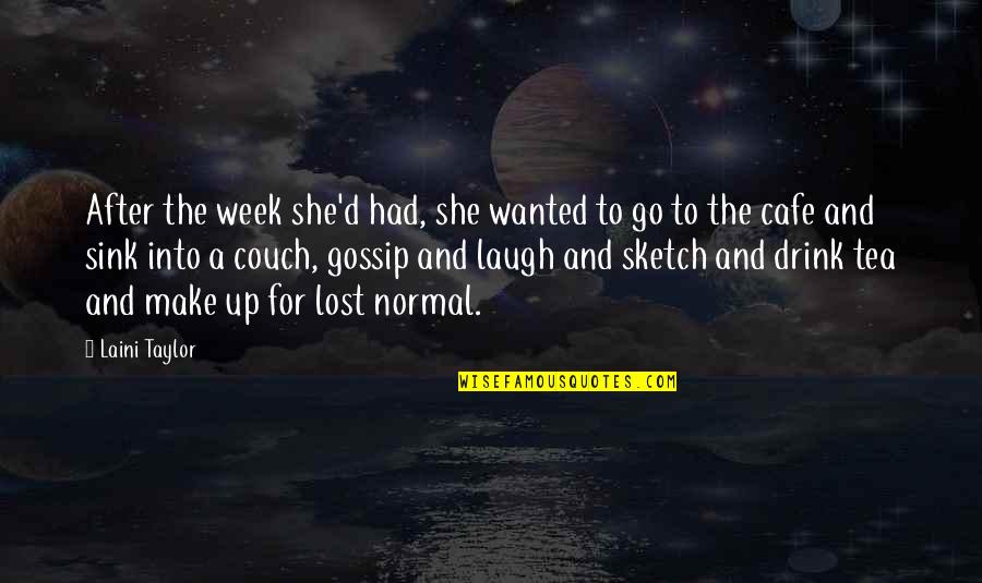 Drink Up Quotes By Laini Taylor: After the week she'd had, she wanted to Drink Up Quotes By Laini Taylor: After the week she'd had, she wanted to