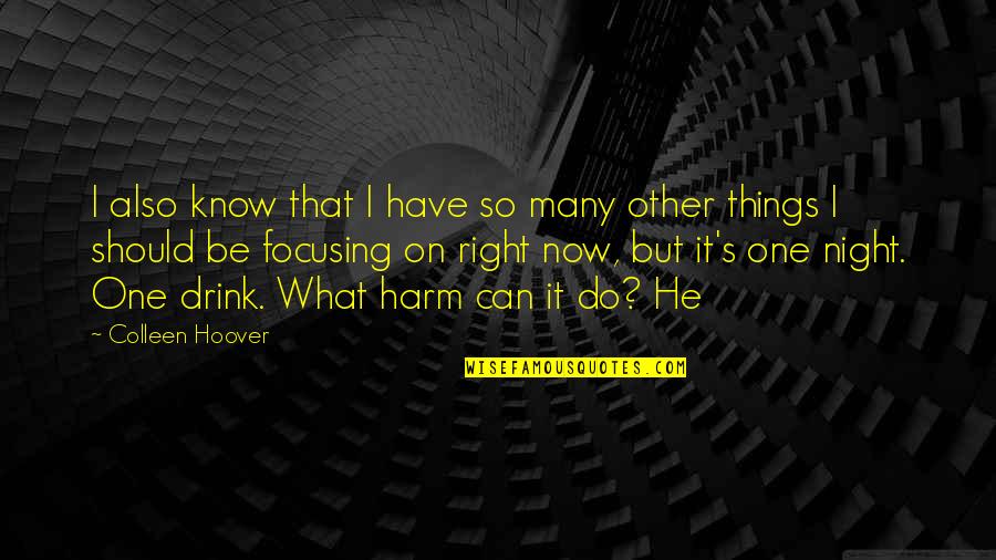 Drink What Quotes By Colleen Hoover: I also know that I have so many Drink What Quotes By Colleen Hoover: I also know that I have so many