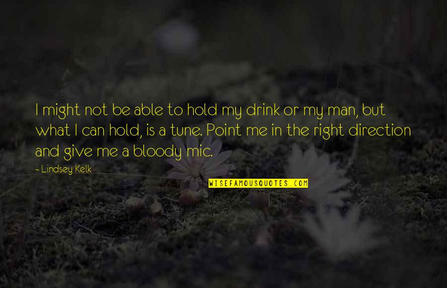 Drink What Quotes By Lindsey Kelk: I might not be able to hold my Drink What Quotes By Lindsey Kelk: I might not be able to hold my