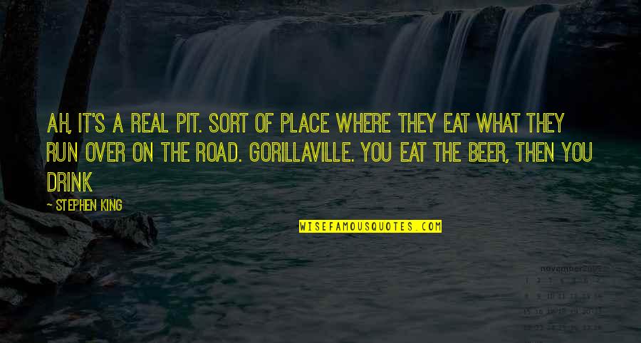 Drink What Quotes By Stephen King: Ah, it's a real pit. Sort of place Drink What Quotes By Stephen King: Ah, it's a real pit. Sort of place