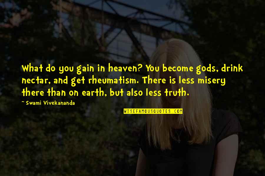 Drink What Quotes By Swami Vivekananda: What do you gain in heaven? You become Drink What Quotes By Swami Vivekananda: What do you gain in heaven? You become