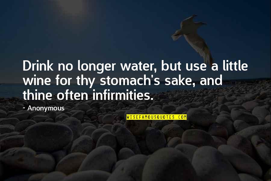 Drink Wine Quotes By Anonymous: Drink no longer water, but use a little