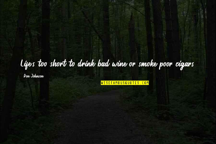 Drink Wine Quotes By Don Johnson: Life's too short to drink bad wine or