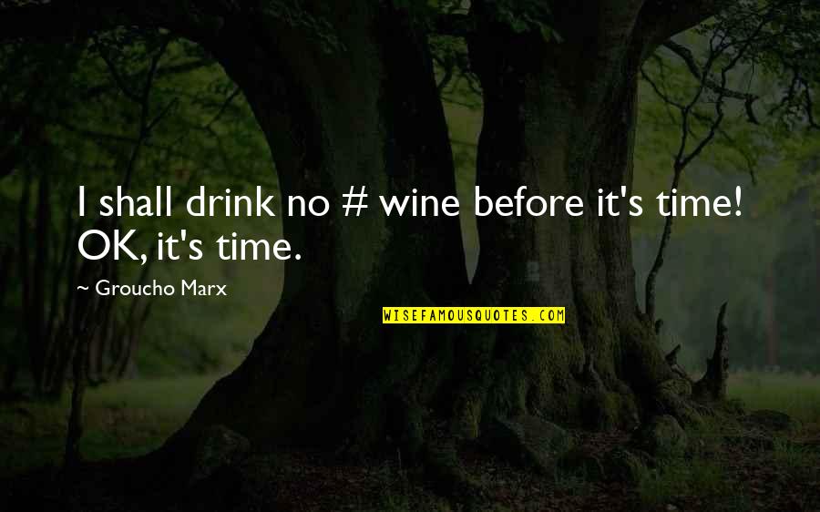 Drink Wine Quotes By Groucho Marx: I shall drink no # wine before it's