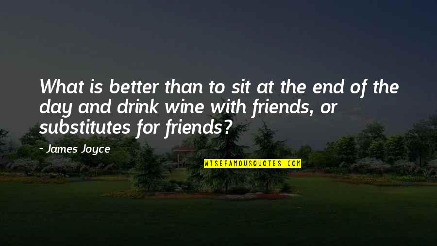 Drink Wine Quotes By James Joyce: What is better than to sit at the