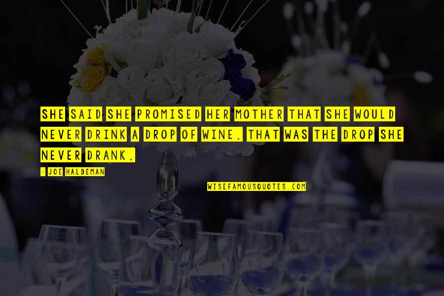 Drink Wine Quotes By Joe Haldeman: She said she promised her mother that she