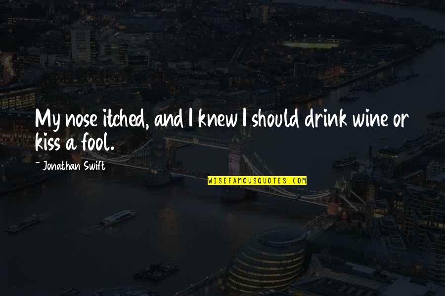 Drink Wine Quotes By Jonathan Swift: My nose itched, and I knew I should