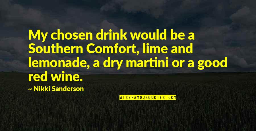 Drink Wine Quotes By Nikki Sanderson: My chosen drink would be a Southern Comfort,