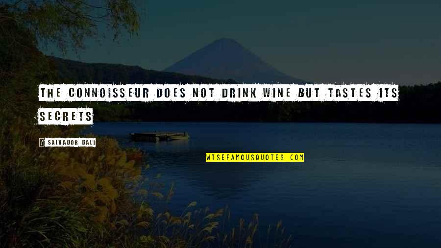 Drink Wine Quotes By Salvador Dali: The connoisseur does not drink wine but tastes