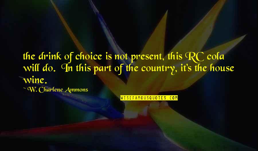 Drink Wine Quotes By W. Charlene Ammons: the drink of choice is not present, this Drink Wine Quotes By W. Charlene Ammons: the drink of choice is not present, this