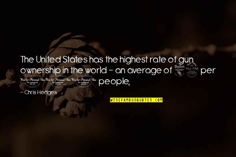 Drink Wisely Quotes By Chris Hedges: The United States has the highest rate of