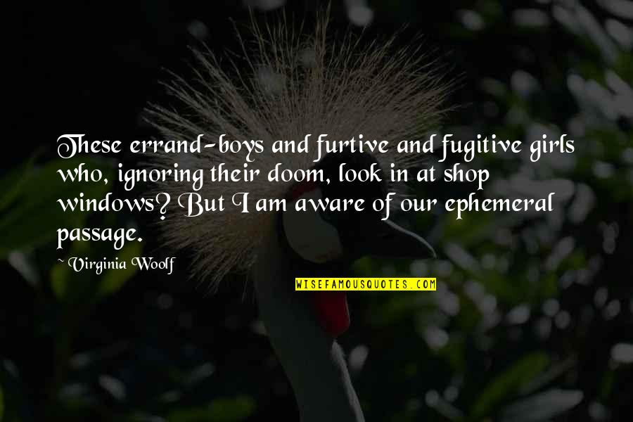 Drinkable Water Quotes By Virginia Woolf: These errand-boys and furtive and fugitive girls who,