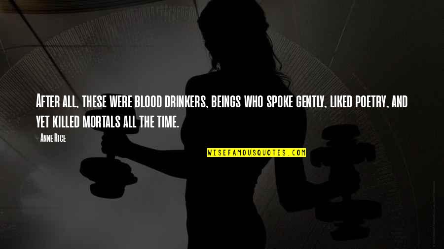 Drinkers Quotes By Anne Rice: After all, these were blood drinkers, beings who