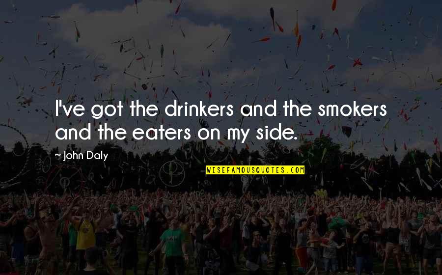 Drinkers Quotes By John Daly: I've got the drinkers and the smokers and