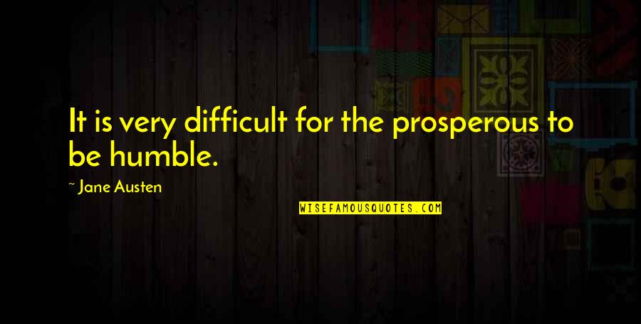 Drinketh Quotes By Jane Austen: It is very difficult for the prosperous to