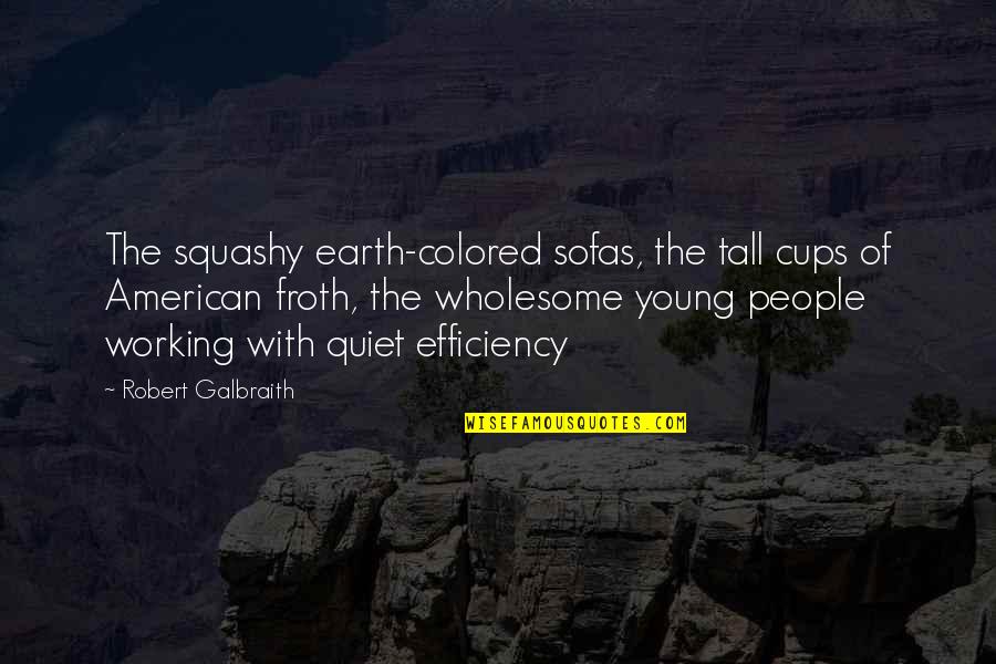 Drinketh Quotes By Robert Galbraith: The squashy earth-colored sofas, the tall cups of