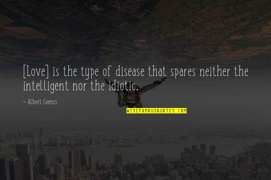 Drinkie Poos Quotes By Albert Camus: [Love] is the type of disease that spares