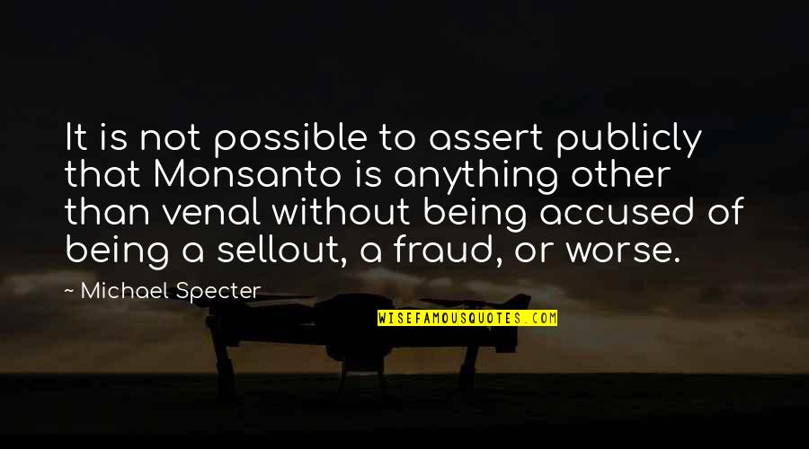 Drinkie Poos Quotes By Michael Specter: It is not possible to assert publicly that Drinkie Poos Quotes By Michael Specter: It is not possible to assert publicly that