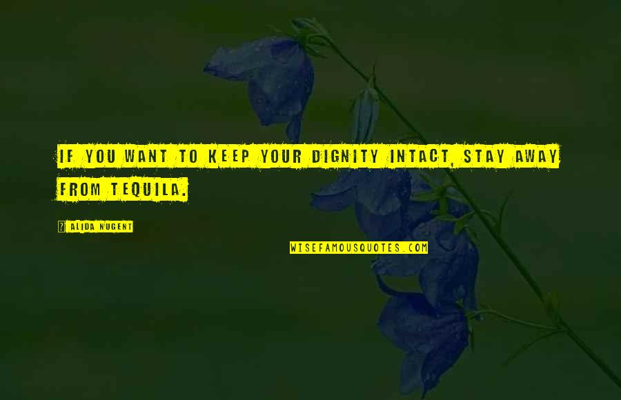 Drinking Alcohol Quotes By Alida Nugent: If you want to keep your dignity intact,