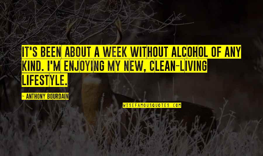 Drinking Alcohol Quotes By Anthony Bourdain: It's been about a week without alcohol of