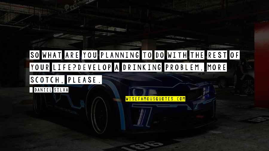 Drinking Alcohol Quotes By Daniel Silva: So what are you planning to do with