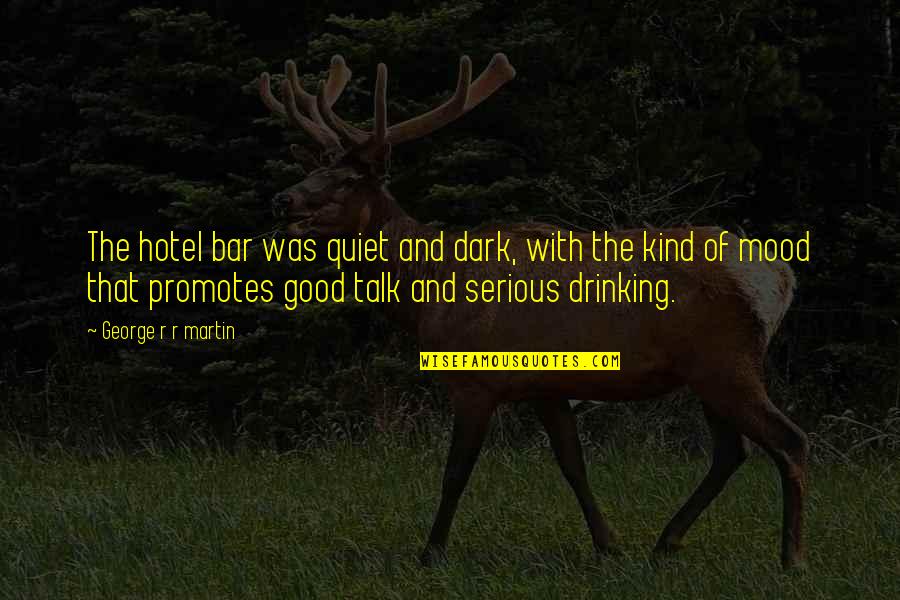 Drinking Alcohol Quotes By George R R Martin: The hotel bar was quiet and dark, with