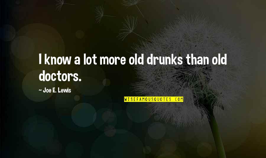 Drinking Alcohol Quotes By Joe E. Lewis: I know a lot more old drunks than