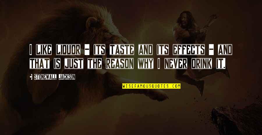 Drinking Alcohol Quotes By Stonewall Jackson: I like liquor - its taste and its