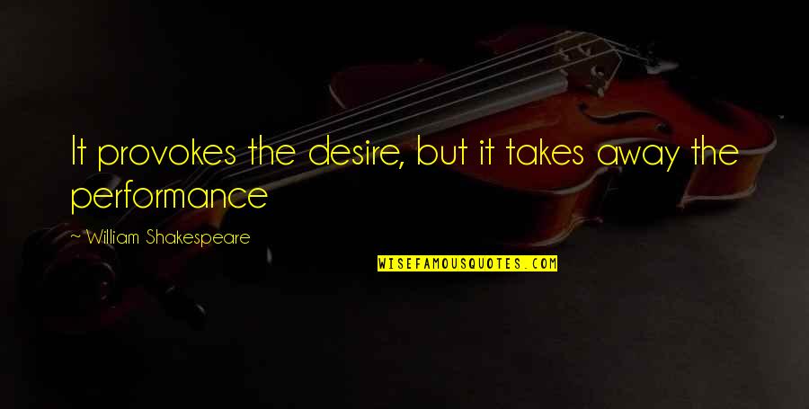 Drinking Alcohol Quotes By William Shakespeare: It provokes the desire, but it takes away