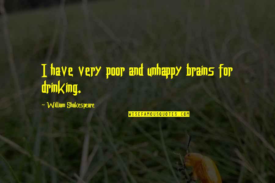 Drinking Alcohol Too Much Quotes By William Shakespeare: I have very poor and unhappy brains for Drinking Alcohol Too Much Quotes By William Shakespeare: I have very poor and unhappy brains for