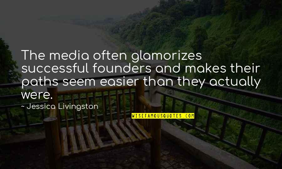 Drinking And Being Happy Quotes By Jessica Livingston: The media often glamorizes successful founders and makes