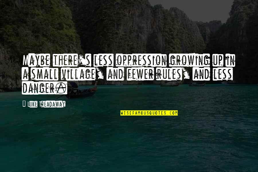 Drinking And Driving Motivational Quotes By Luke Treadaway: Maybe there's less oppression growing up in a Drinking And Driving Motivational Quotes By Luke Treadaway: Maybe there's less oppression growing up in a
