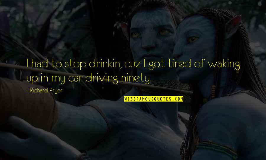 Drinking And Driving Quotes By Richard Pryor: I had to stop drinkin, cuz I got