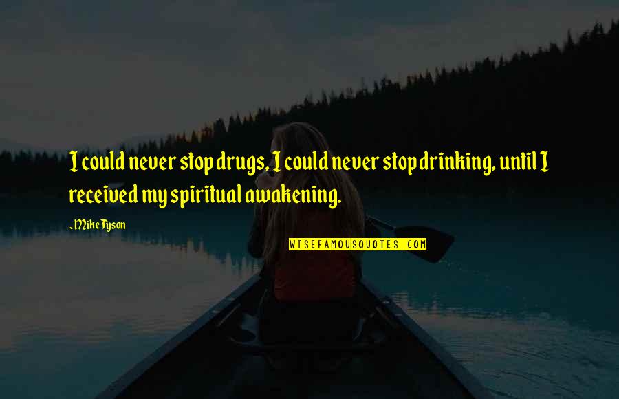Drinking And Drugs Quotes By Mike Tyson: I could never stop drugs, I could never Drinking And Drugs Quotes By Mike Tyson: I could never stop drugs, I could never