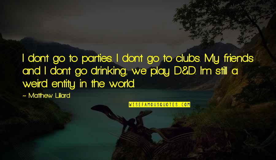 Drinking And Friends Quotes By Matthew Lillard: I don't go to parties. I don't go Drinking And Friends Quotes By Matthew Lillard: I don't go to parties. I don't go