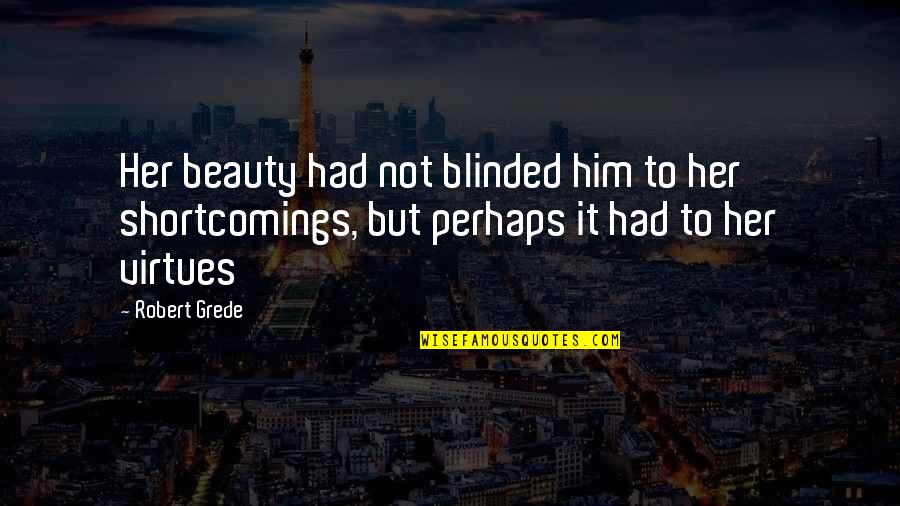 Drinking And Friends Quotes By Robert Grede: Her beauty had not blinded him to her Drinking And Friends Quotes By Robert Grede: Her beauty had not blinded him to her
