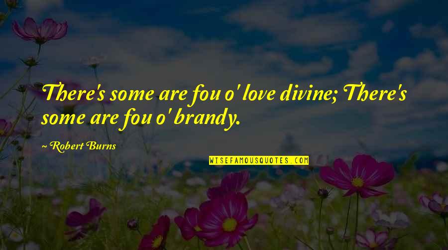 Drinking And Love Quotes By Robert Burns: There's some are fou o' love divine; There's