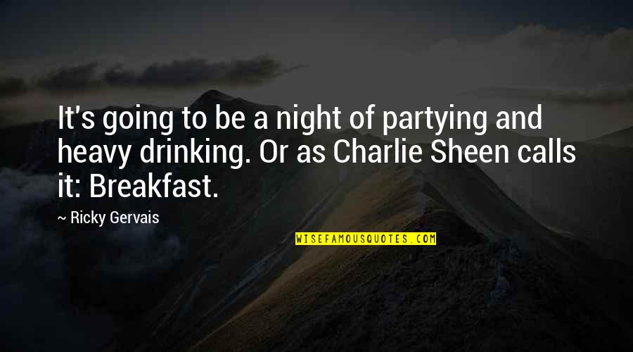 Drinking And Partying Quotes By Ricky Gervais: It's going to be a night of partying