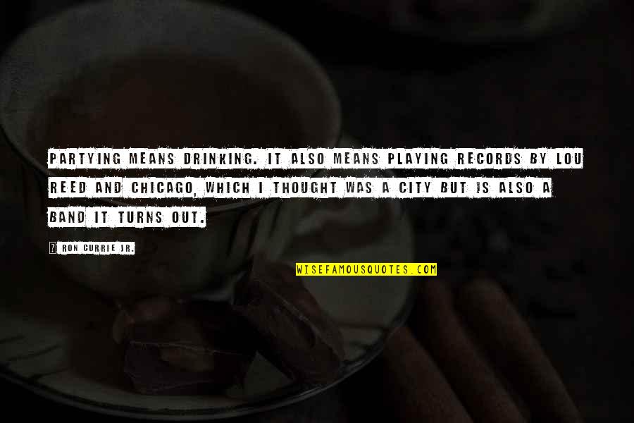 Drinking And Partying Quotes By Ron Currie Jr.: Partying means drinking. It also means playing records