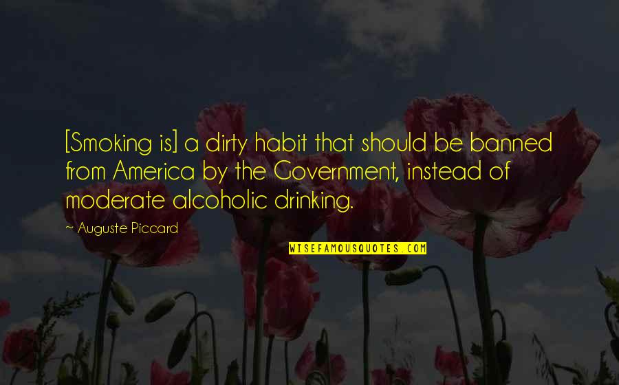 Drinking And Smoking Quotes By Auguste Piccard: [Smoking is] a dirty habit that should be