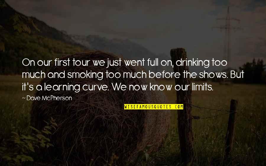 Drinking And Smoking Quotes By Dave McPherson: On our first tour we just went full