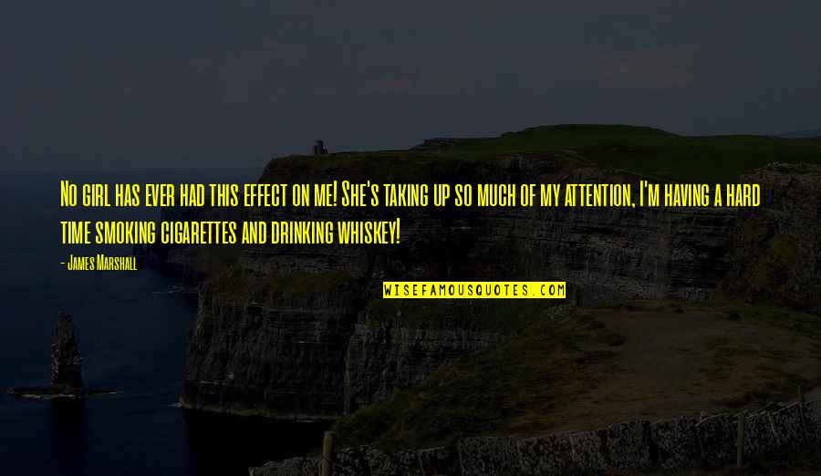 Drinking And Smoking Quotes By James Marshall: No girl has ever had this effect on