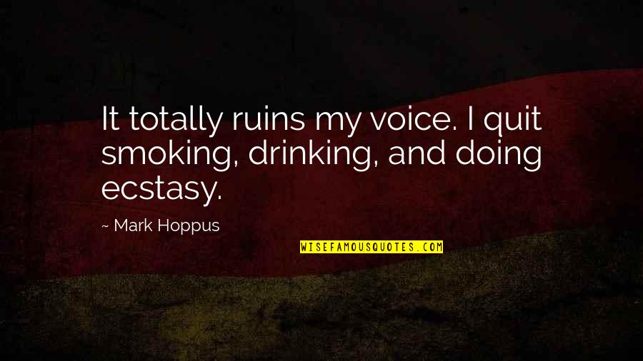 Drinking And Smoking Quotes By Mark Hoppus: It totally ruins my voice. I quit smoking,