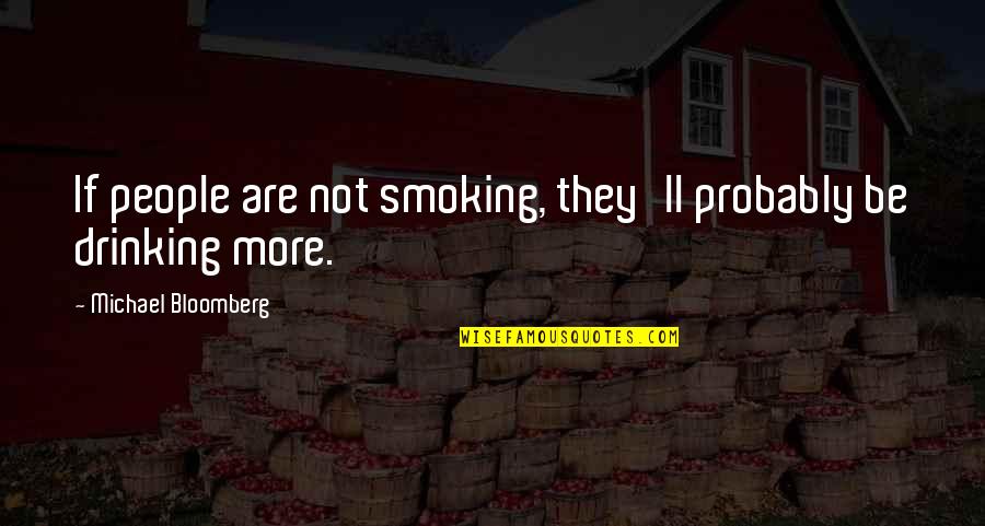 Drinking And Smoking Quotes By Michael Bloomberg: If people are not smoking, they'll probably be