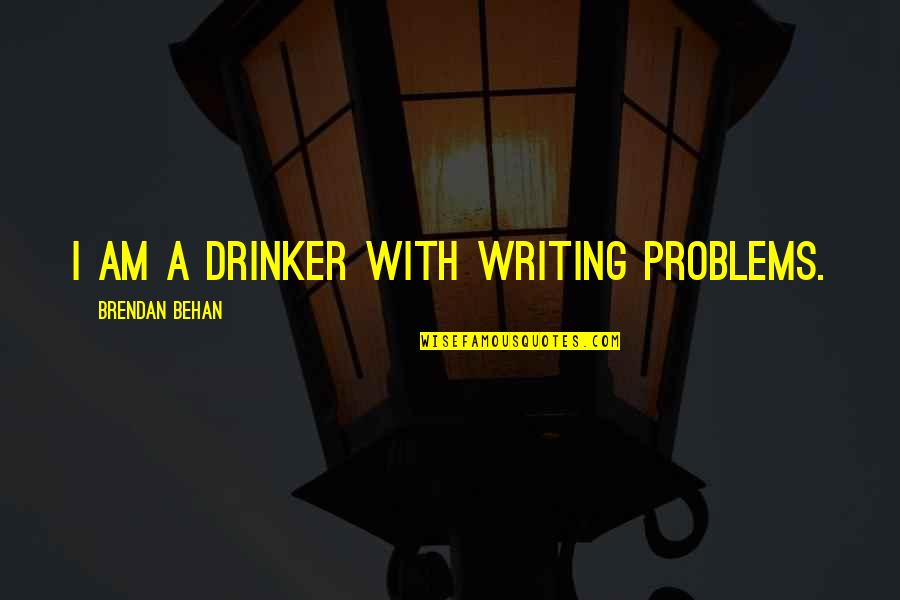Drinking And Writing Quotes By Brendan Behan: I am a drinker with writing problems.