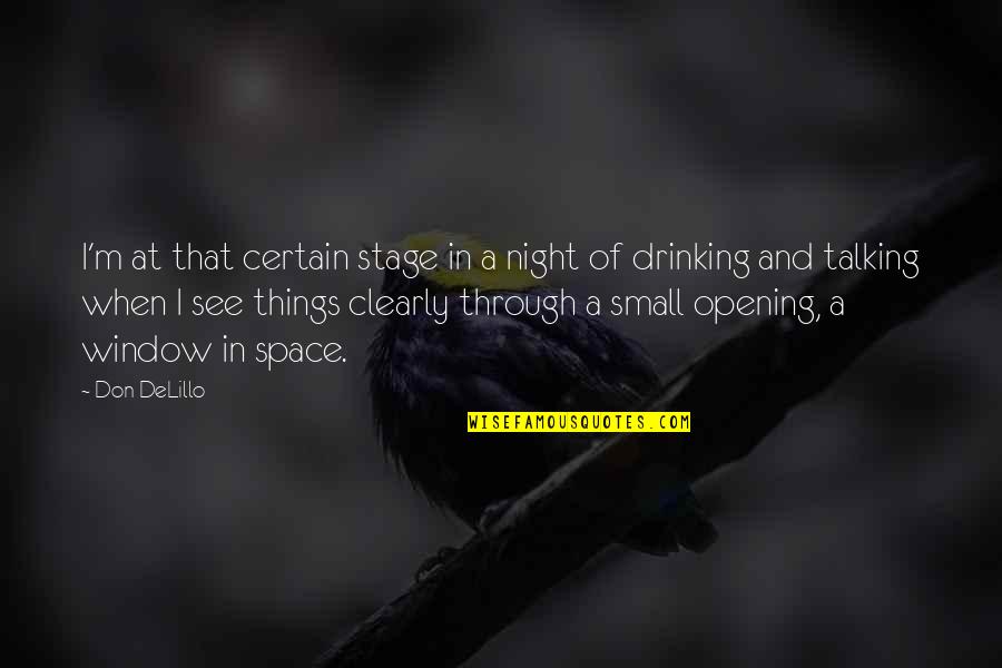 Drinking At Night Quotes By Don DeLillo: I'm at that certain stage in a night Drinking At Night Quotes By Don DeLillo: I'm at that certain stage in a night