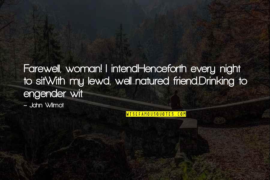 Drinking At Night Quotes By John Wilmot: Farewell, woman! I intendHenceforth every night to sitWith Drinking At Night Quotes By John Wilmot: Farewell, woman! I intendHenceforth every night to sitWith